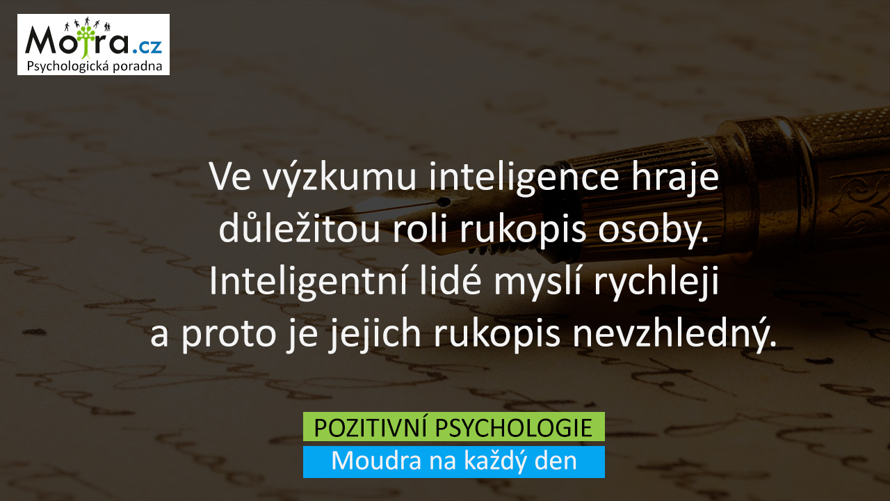 Ve výzkumu inteligence hraje důležitou roli rukopis osoby. Inteligentní lidé myslí rychleji a proto je jejich rukopis nevzhledný.