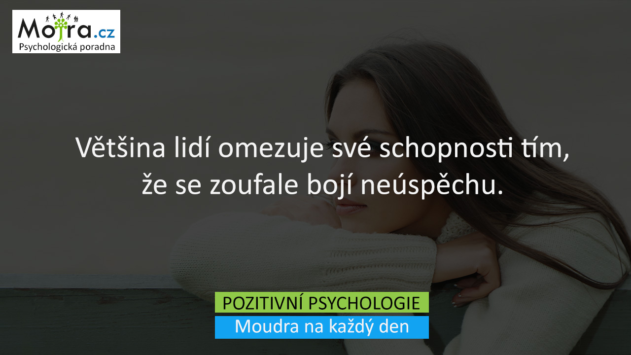 Většina lidí omezuje své schopnosti tím, že se zoufale bojí neúspěchu.