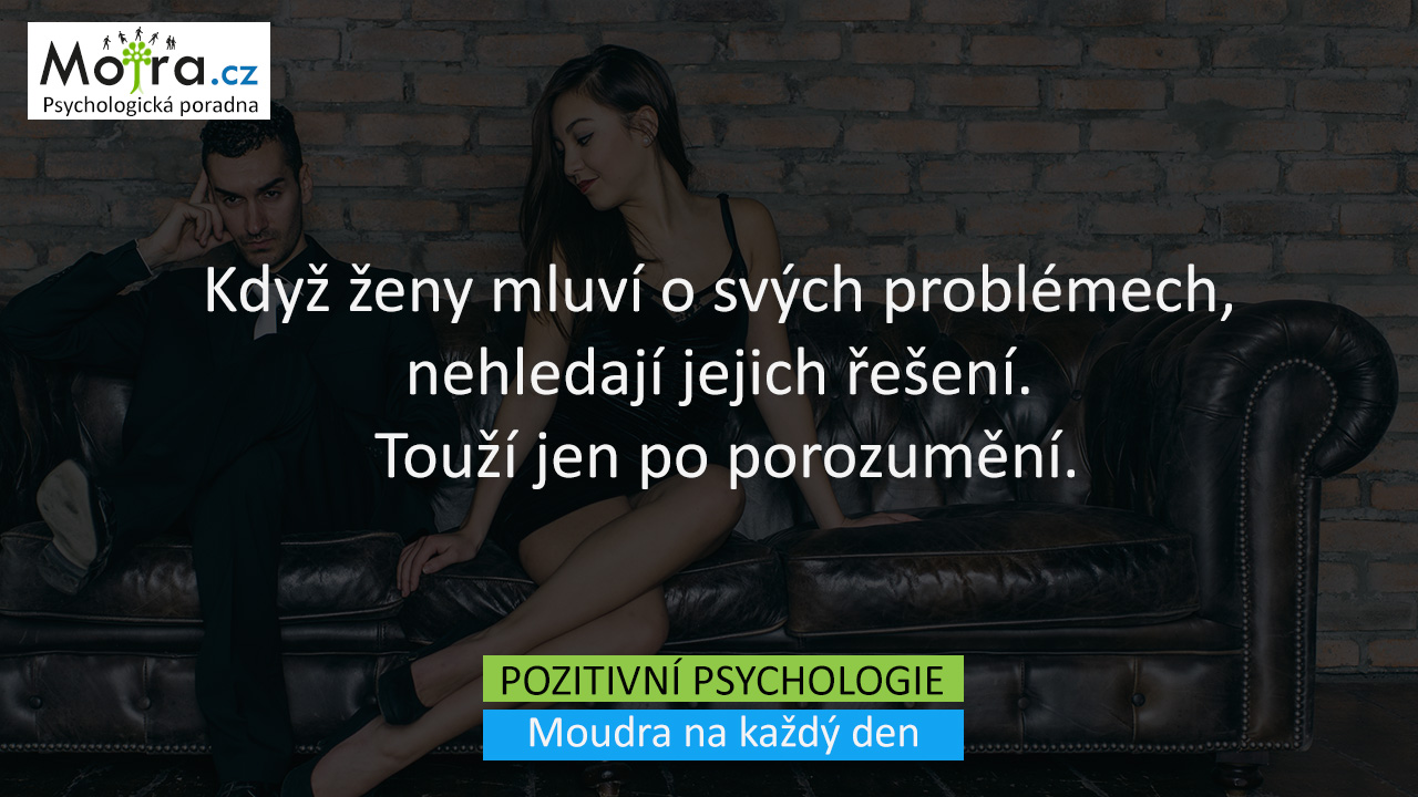 Když ženy mluví o svých problémech, nehledají jejich řešení. Touží jen po porozumění.