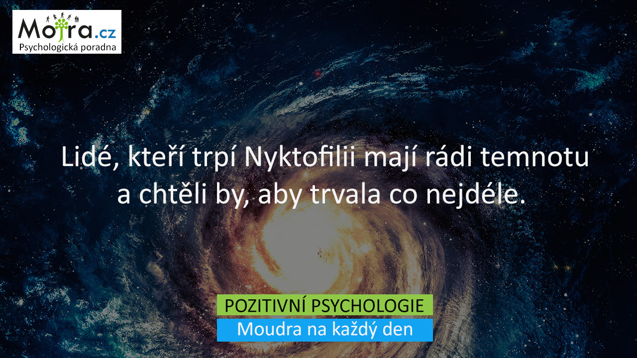 Lidé, kteří trpí Nyktofilii mají rádi temnotu a chtěli by, aby trvala co nejdéle.